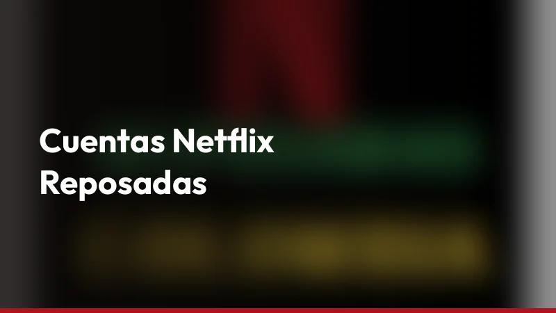 Cuentas Netflix Reposadas